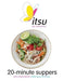 Itsu 20-minute Suppers: Quick, Simple & Delicious Noodles, Grains, Rice & Soups - Agenda Bookshop