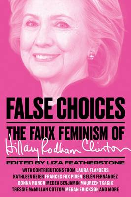 False Choices: The Faux Feminism of Hillary Rodham Clinton - Agenda Bookshop