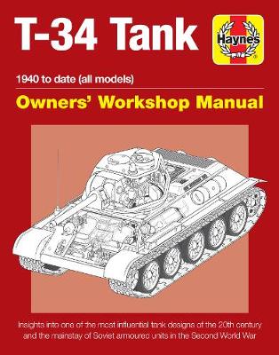 T-34 Tank Owners'' Workshop Manual: Insights into one of the most influential tank designs of the 20th century and the mainstay of Soviet armoured units in the Second World War - Agenda Bookshop