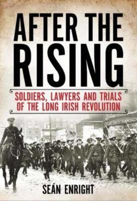 After the Rising: Soldiers, Lawyers and Trials of the Irish Revolution - Agenda Bookshop