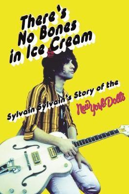 There''s No Bones in Ice Cream: Sylvain Sylvain''s Story of the New York Dolls - Agenda Bookshop