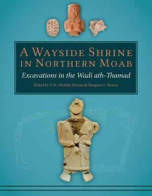 A Wayside Shrine in Northern Moab: Excavations in Wadi ath-Thamad - Agenda Bookshop