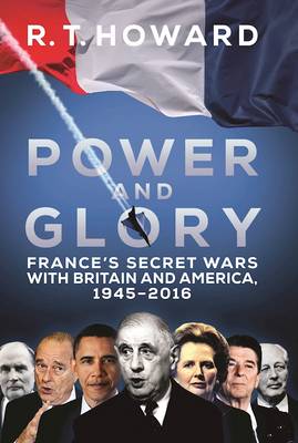 Power and Glory: France''s Secret Wars with Britain and America, 1945-2016 - Agenda Bookshop