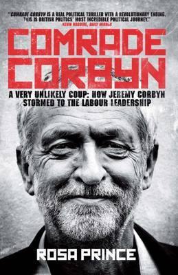 Comrade Corbyn: A Very Unlikely Coup: How Jeremy Corbyn Stormed to the Labour Leadership - Agenda Bookshop