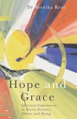 Hope and Grace: Spiritual Experiences in Severe Distress, Illness and Dying - Agenda Bookshop