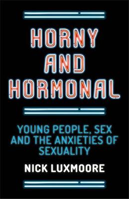 Horny and Hormonal: Young People, Sex and the Anxieties of Sexuality - Agenda Bookshop