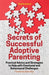 The Secrets of Successful Adoptive Parenting: Practical Advice and Strategies to Help with Emotional and Behavioural Challenges - Agenda Bookshop