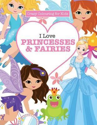 I Love Princesses & Fairies ( Crazy Colouring for Kids) - Agenda Bookshop
