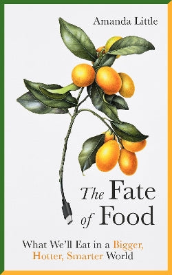 The Fate of Food: What We''ll Eat in a Bigger, Hotter, Smarter World - Agenda Bookshop