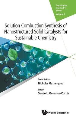 Solution Combustion Synthesis Of Nanostructured Solid Catalysts For Sustainable Chemistry - Agenda Bookshop