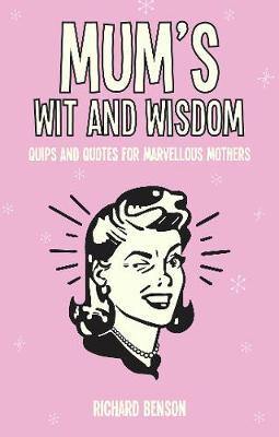 Mum''s Wit and Wisdom: Quips and Quotes for Marvellous Mothers - Agenda Bookshop