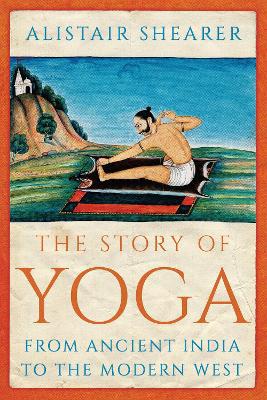 The Story of Yoga: From Ancient India to the Modern West - Agenda Bookshop