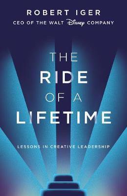 The Ride of a Lifetime: Lessons in Creative Leadership from 15 Years as CEO of the Walt Disney Company - Agenda Bookshop