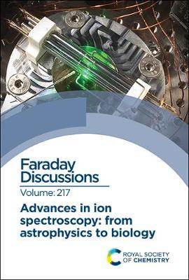 Advances in Ion Spectroscopy - From Astrophysics to Biology: Faraday Discussion 217 - Agenda Bookshop