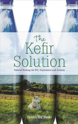 The Kefir Solution: Natural Healing for IBS, Depression and Anxiety - Agenda Bookshop