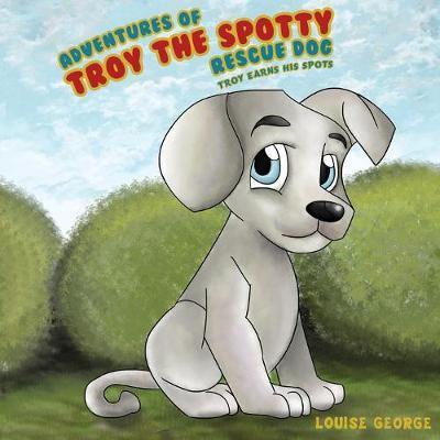 Adventures of Troy the Spotty Rescue Dog: Troy Earns His Spots - Agenda Bookshop