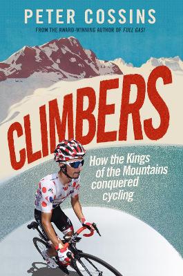 Climbers: How the Kings of the Mountains conquered cycling - Agenda Bookshop