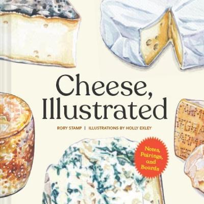 Cheese, Illustrated : Notes, Pairings, and Boards - Agenda Bookshop