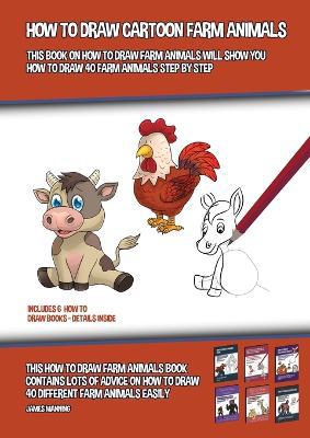 How to Draw Cartoon Farm Animals (This Book on How to Draw Farm Animals Will Show You How to Draw 40 Farm Animals Step by Step): This how to draw farm animals book contains lots of advice on how to draw 40 different farm animals easily - Agenda Bookshop