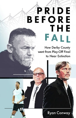 Pride Before the Fall: How Derby County went from Play-Off Final to Near Extinction - Agenda Bookshop