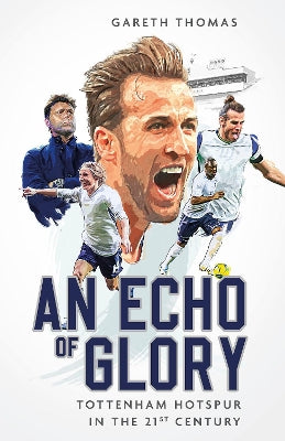 An Echo of Glory: Tottenham Hotspur in the 21st Century - Agenda Bookshop