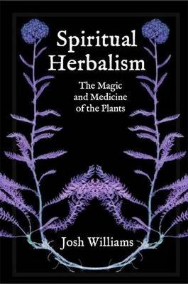 Spiritual Herbalism: The Magic and Medicine of the Plants - Agenda Bookshop