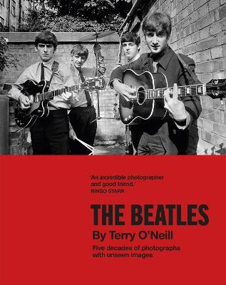The Beatles by Terry O''Neill: Five decades of photographs, with unseen images - Agenda Bookshop