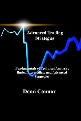 Advanced Trading Strategies: Fundamentals of Technical Analysis, Basic, Intermediate and Advanced Strategies - Agenda Bookshop