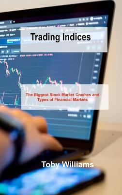Trading Indices: The Biggest Stock Market Crashes and Types of Financial Markets - Agenda Bookshop