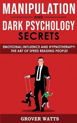 Manipulation and Dark Psychology Secrets: Emotional Influence and Hypnotherapy! The Art of Speed Reading People! How to Analyze Someone Instantly, Read Body Language with NLP, Mind Control, Brainwashing - Agenda Bookshop