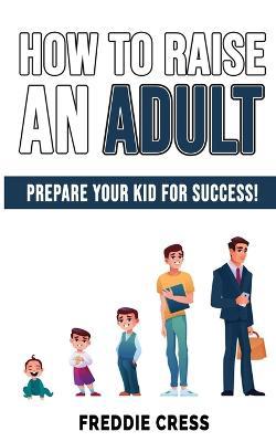 How to Raise an Adult: Break Free of the Overparenting Trap and Prepare Your Kid for Success! How to Raise a Boy! - Agenda Bookshop