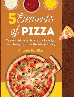 5 Elements of Pizza: Tips and tricks on how to make a light and tasty pizza for the whole family - Agenda Bookshop