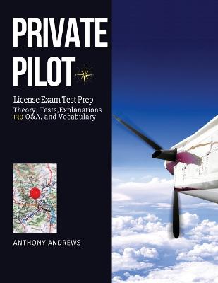 Private Pilot License Exam Test Prep: Pass the Check-Ride; Get Your PPL on the First Try and without Stress! Here You Will Find Everything You Need: Theory, Tests, Explanations, Q&A and Vocabulary - Agenda Bookshop