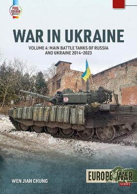 War in Ukraine Volume 4: Main Battle Tanks of Russia and Ukraine, 2014-2023 - Agenda Bookshop