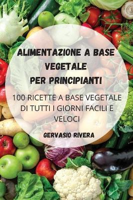 Alimentazione a Base Vegetale Per Principianti - Agenda Bookshop