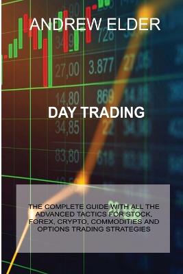 Day Trading: The Complete Guide with All the Advanced Tactics for Stock, Forex, Crypto, Commodities and Options Trading Strategies - Agenda Bookshop