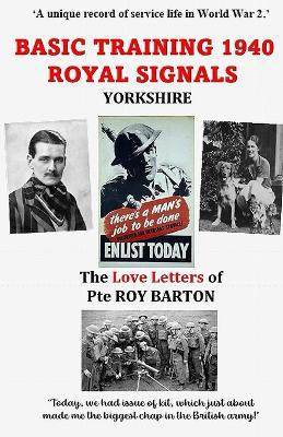 Basic Training 1940 Royal Signals Yorkshire: The Love Letters of Pte Roy Barton - Agenda Bookshop