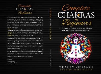 Complete Chakras for Beginners: The solution to Chakras Healing and Balancing Your Body, Mind, and Positive Energies - Agenda Bookshop