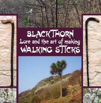 Blackthorn Lore and the Art of Making Walking Sticks - Agenda Bookshop