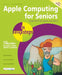 Apple Computing for Seniors in Easy Steps: Covers OS X El Capitan and iOS 9 - Agenda Bookshop