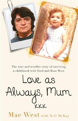 Love as Always, Mum xxx: The true and terrible story of surviving a childhood with Fred and Rose West - Agenda Bookshop