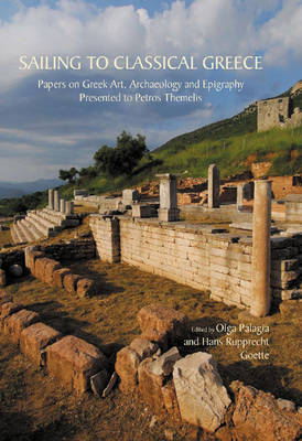 Sailing to Classical Greece: Papers on Greek Art, Archaeology and Epigraphy presented to Petros Themelis - Agenda Bookshop