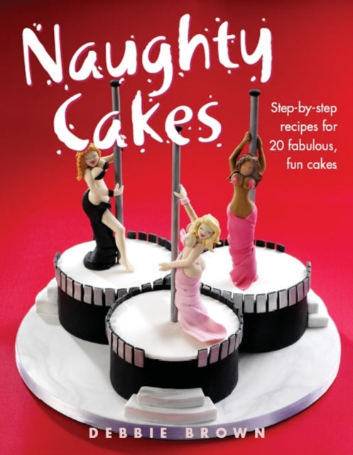 Naughty Cakes : Step-By-Step Recipes for 19 Fabulous Fun Cakes - Agenda Bookshop