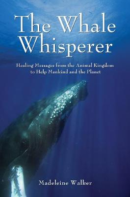 The Whale Whisperer: Healing Messages from the Animal Kingdom to Help Mankind and the Planet - Agenda Bookshop