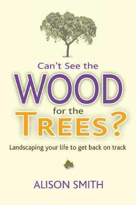 Can''t See the Wood for the Trees?: Landscaping Your Life to Get Back on Track - Agenda Bookshop
