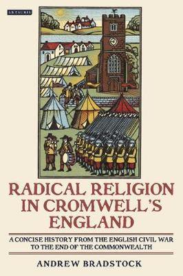 Radical Religion in Cromwell''s England: A Concise History from the English Civil War to the End of the Commonwealth - Agenda Bookshop