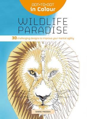 Dot-to-Dot in Colour: Wildlife Paradise: 30 challenging designs to improve your mental agility - Agenda Bookshop