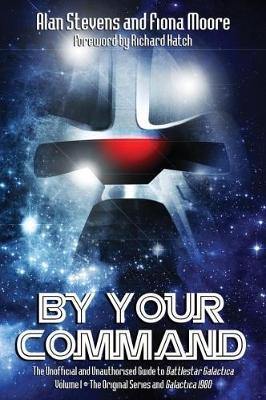 By Your Command: Vol 1: The Unofficial and Unauthorised Guide to Battlestar Galactica: Original Series and Galactica 1980 - Agenda Bookshop