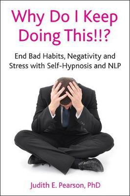 Why Do I Keep Doing This!!?: End Bad Habits, Negativity and Stress with Self-Hypnosis and NLP - Agenda Bookshop