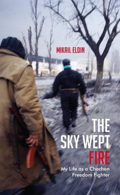 The Sky Wept Fire: My Life as a Chechen Freedom Fighter - Agenda Bookshop